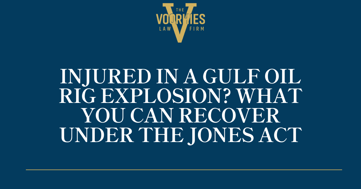 Injured in a Gulf Oil Rig Explosion? What You Can Recover Under the Jones Act