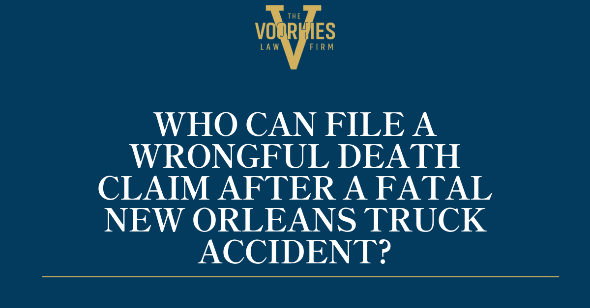 Who Can File a Wrongful Death Claim After a Fatal New Orleans Truck Accident?