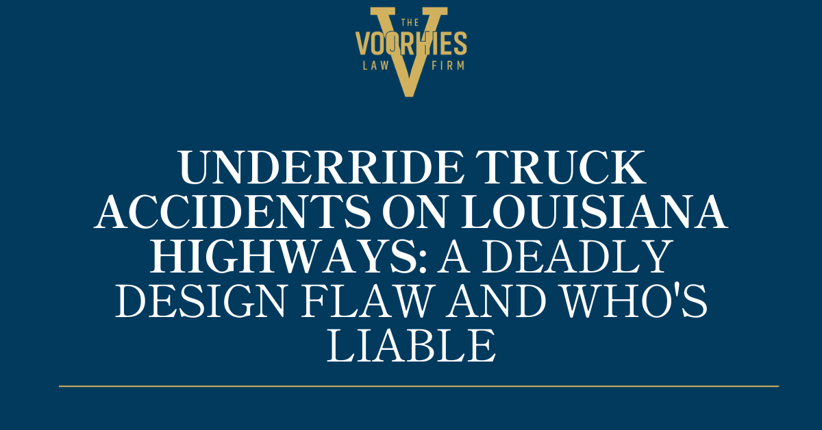 Underride Truck Accidents on Louisiana Highways: A Deadly Design Flaw and Who's Liable